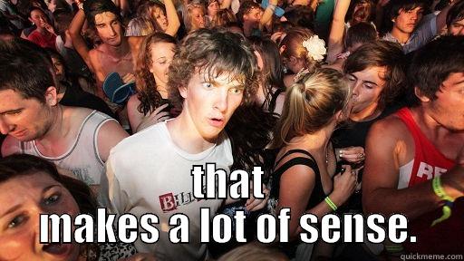  THAT MAKES A LOT OF SENSE. Sudden Clarity Clarence