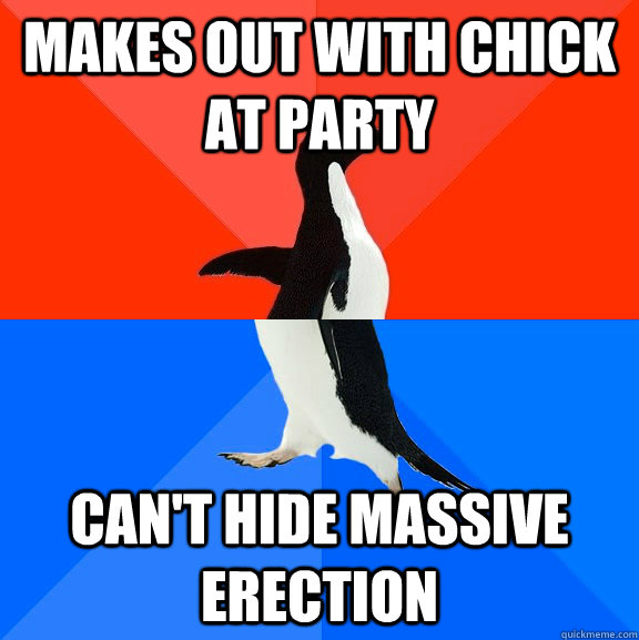 makes out with chick at party can't hide massive erection  Socially Awesome Awkward Penguin