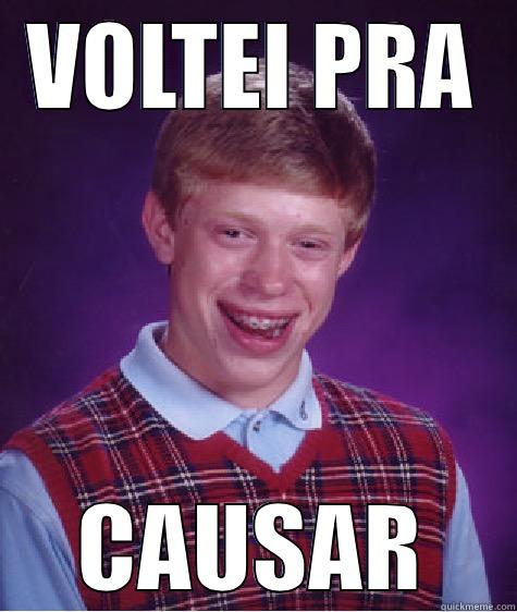 VOLTEI PRA CAUSAR Bad Luck Brian