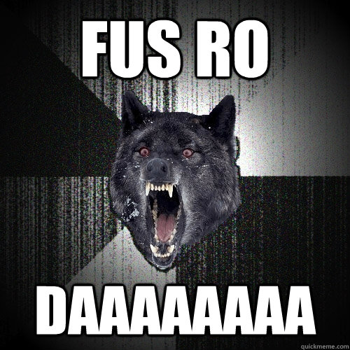 fus ro daaaaaaaa  Insanity Wolf