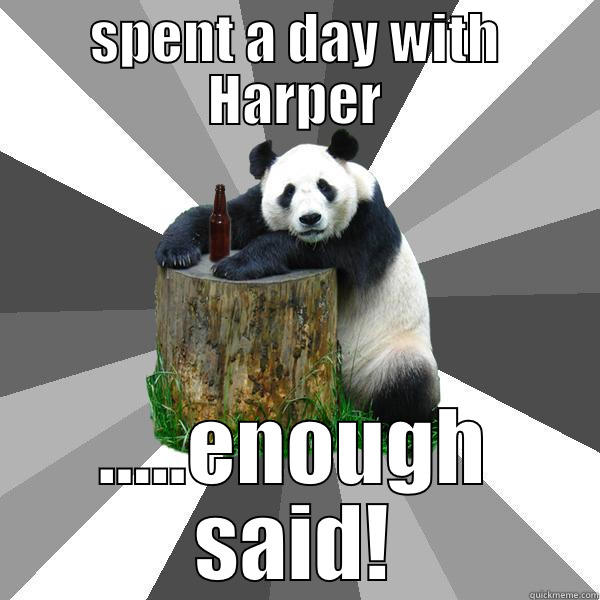 driven to drink - SPENT A DAY WITH HARPER .....ENOUGH SAID! Pickup-Line Panda