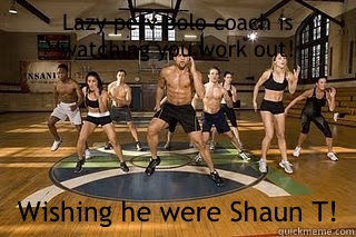 Lazy perv polo coach is watching you work out! Wishing he were Shaun T!   Shaun T