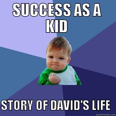 SUCCESS AS A KID  STORY OF DAVID'S LIFE  Success Kid