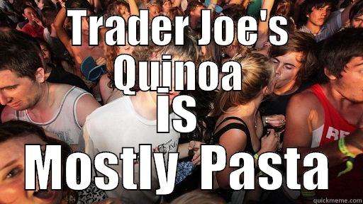 TRADER JOE'S QUINOA IS MOSTLY  PASTA Sudden Clarity Clarence