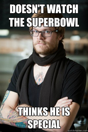 doesn't watch the superbowl thinks he is special - doesn't watch the superbowl thinks he is special  Hipster Barista