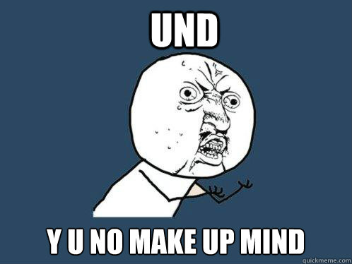 und y u no make up mind  Y U No