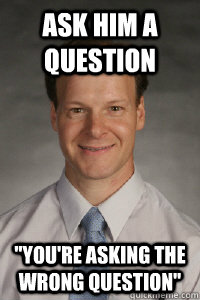 ask him a question 