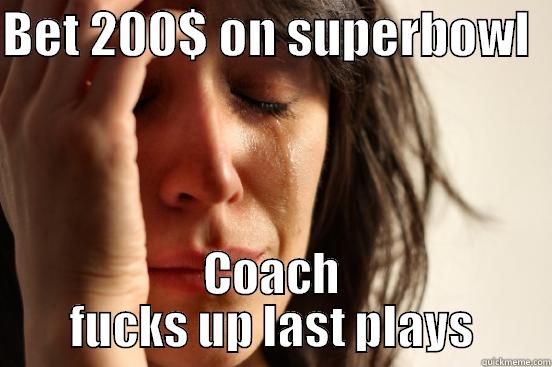 BET 200$ ON SUPERBOWL   COACH FUCKS UP LAST PLAYS First World Problems