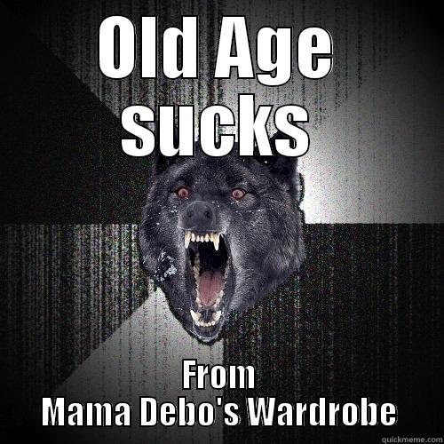 OLD AGE SUCKS FROM MAMA DEBO'S WARDROBE Insanity Wolf