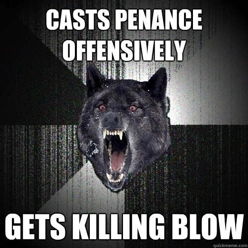 Casts Penance Offensively Gets Killing Blow - Casts Penance Offensively Gets Killing Blow  Insanity Wolf