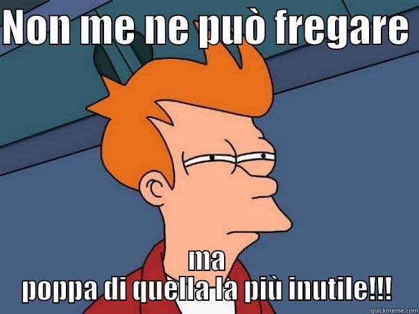 NON ME NE PUÒ FREGARE  MA POPPA DI QUELLA LA PIÙ INUTILE!!! Futurama Fry