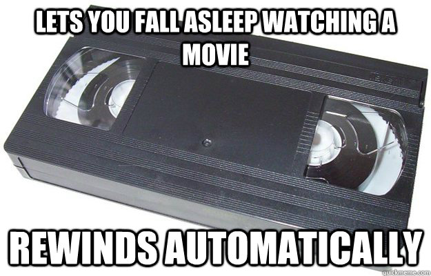 Lets you fall asleep watching a movie Rewinds automatically  Good Guy VHS