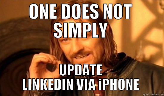 ONE DOES NOT SIMPLY UPDATE LINKEDIN VIA IPHONE Boromir