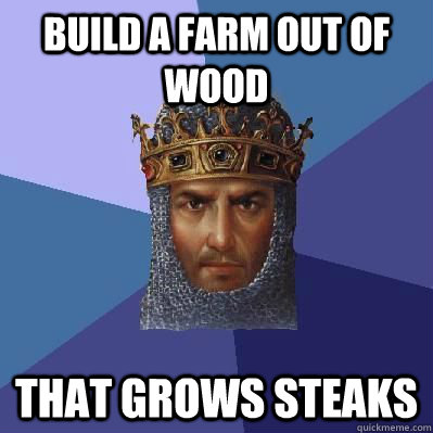 build a farm out of wood that grows steaks  Age of Empires