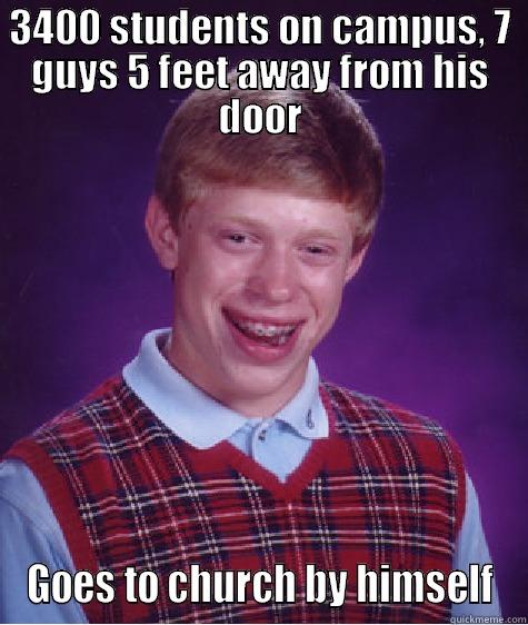 3400 STUDENTS ON CAMPUS, 7 GUYS 5 FEET AWAY FROM HIS DOOR GOES TO CHURCH BY HIMSELF Bad Luck Brian