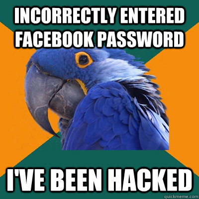 Incorrectly Entered Facebook password I've been hacked  Paranoid Parrot