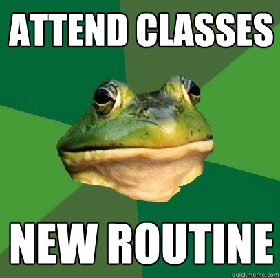 attend classes new routine  Foul Bachelor Frog