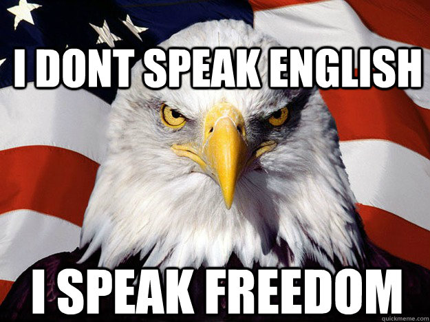 I dont speak english i speak freedom  Patriotic Eagle