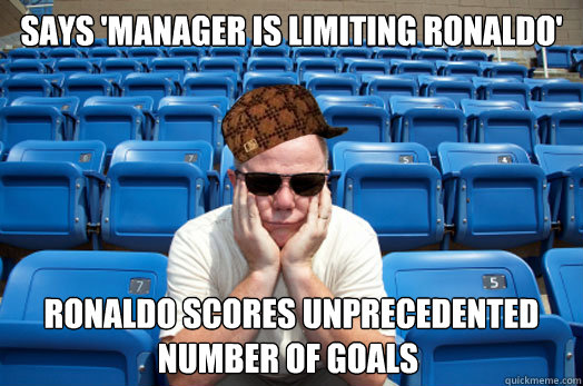 Says 'Manager is limiting Ronaldo' Ronaldo scores unprecedented number of goals 	 - Says 'Manager is limiting Ronaldo' Ronaldo scores unprecedented number of goals 	  Scumbag Sports Fan