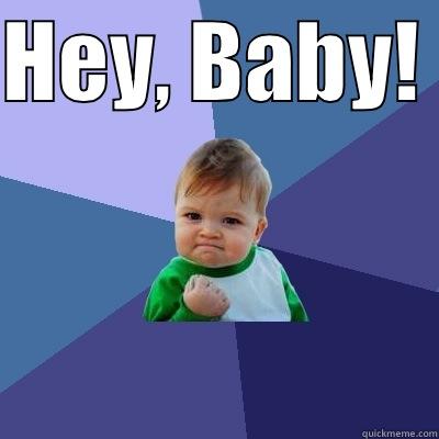 HEY, BABY!   Success Kid