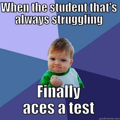 WHEN THE STUDENT THAT'S ALWAYS STRUGGLING FINALLY ACES A TEST Success Kid