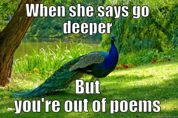 WHEN SHE SAYS GO DEEPER BUT YOU'RE OUT OF POEMS Misc