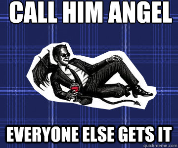Call Him Angel
 everyone else gets it  Romantically Inept Crowley