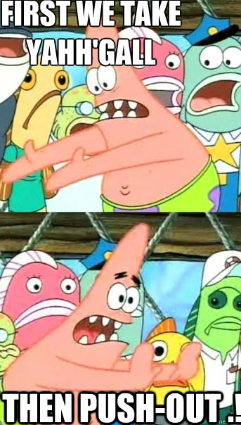 FIRST WE TAKE 
YAHH'gall THEN PUSH-OUT .!  Push it somewhere else Patrick