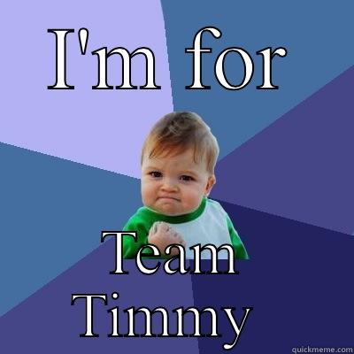 I'M FOR TEAM TIMMY  Success Kid