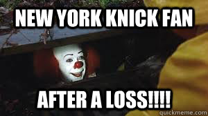 New York Knick Fan After a loss!!!! - New York Knick Fan After a loss!!!!  Creepy Clown