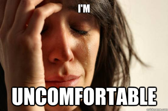 I'm Uncomfortable  First World Problems