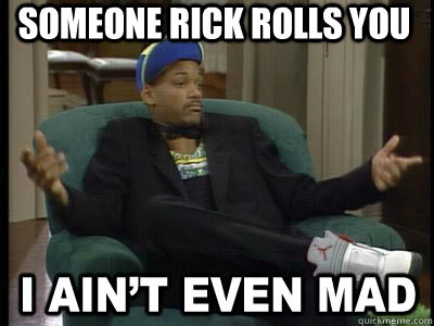 Someone Rick Rolls you  - Someone Rick Rolls you   Aint Even Mad Fresh Prince