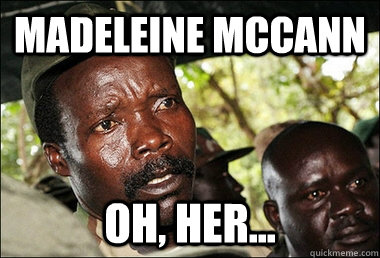 Madeleine Mccann oh, her...  Kony
