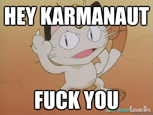 Hey Karmanaut Fuck You - Hey Karmanaut Fuck You  Middle finger meowth