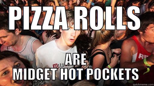 PIZZA ROLLS ARE MIDGET HOT POCKETS Sudden Clarity Clarence