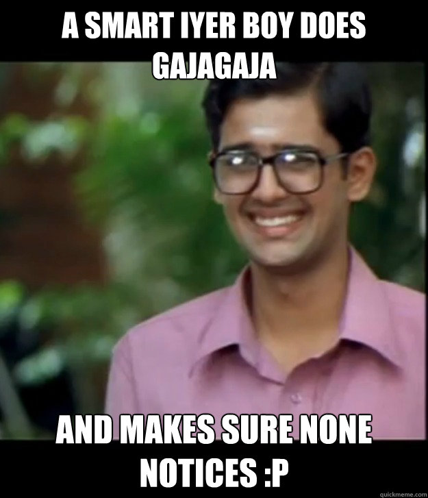 A smart iyer boy does gajagaja and makes sure none notices :P - A smart iyer boy does gajagaja and makes sure none notices :P  Misc