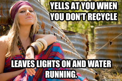 Yells at you when you don't recycle Leaves lights on and water running.  Hippiecyte