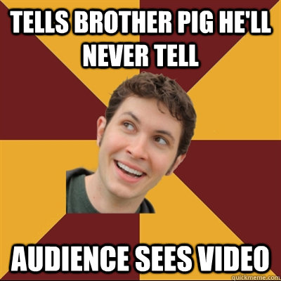Tells brother pig he'll never tell Audience sees video  Tobuscus