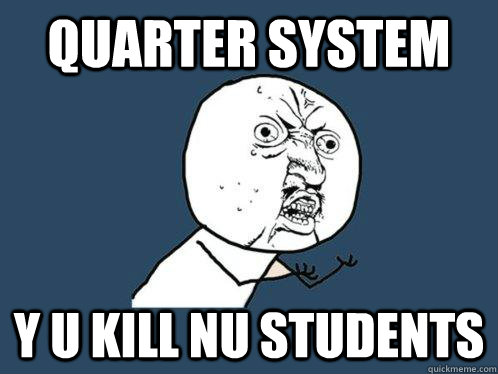 Quarter System Y u kill nu students - Quarter System Y u kill nu students  Y U No