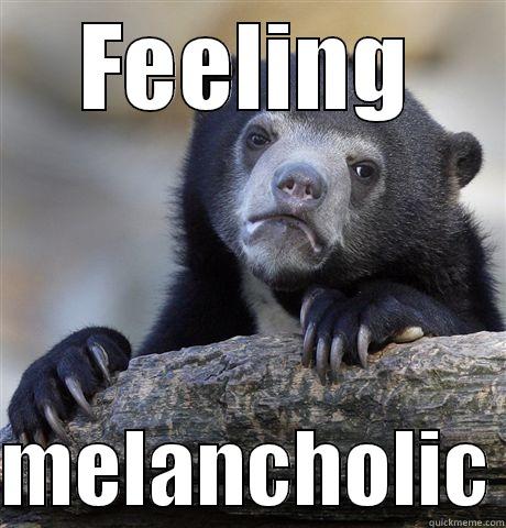 FEELING  MELANCHOLIC Confession Bear