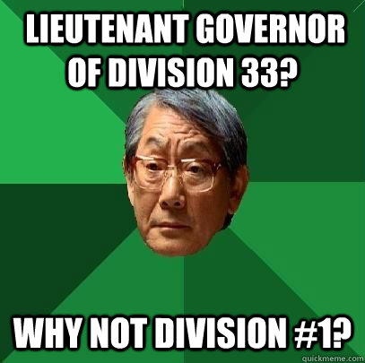  Lieutenant Governor of Division 33?  Why not division #1?   High Expectations Asian Father