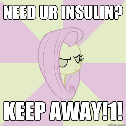 Need ur insulin? keep away!1!  Flutterbitch