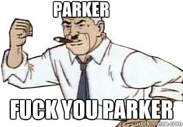 PARKER FUCK YOU PARKER - PARKER FUCK YOU PARKER  Parker
