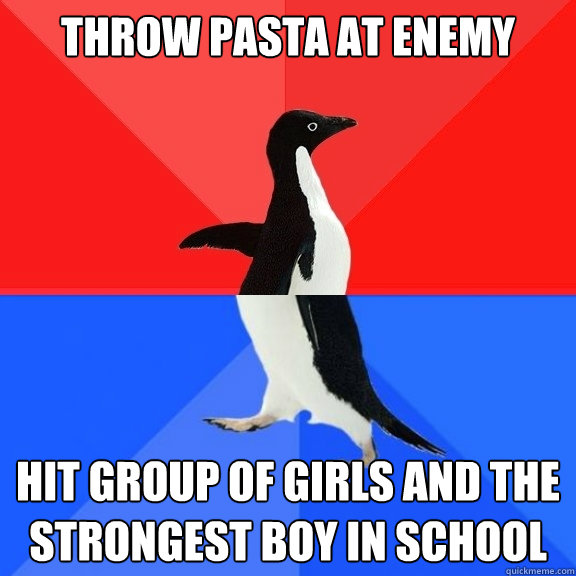 THROW PASTA AT ENEMY HIT GROUP OF GIRLS AND THE STRONGEST BOY IN SCHOOL  Socially Awksome Penguin