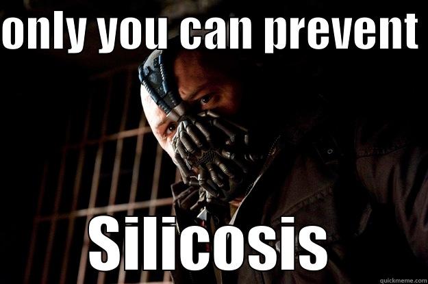 knappers lung - ONLY YOU CAN PREVENT  SILICOSIS Angry Bane
