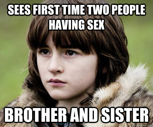 Sees first time two people having sex brother and sister - Sees first time two people having sex brother and sister  Bad Luck Bran Stark