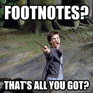 Footnotes? That's all you got?  Pissed off Harry
