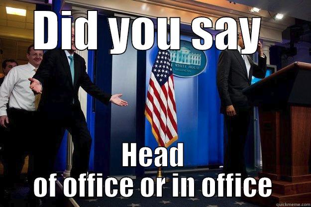 DID YOU SAY  HEAD OF OFFICE OR IN OFFICE Inappropriate Timing Bill Clinton