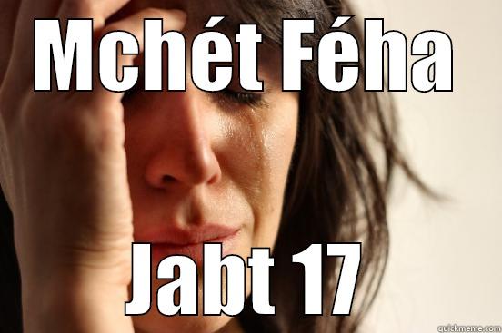 MCHÉT FÉHA JABT 17 First World Problems