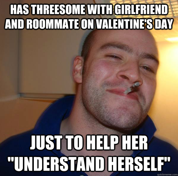 has threesome with girlfriend and roommate on Valentine's Day just to help her 